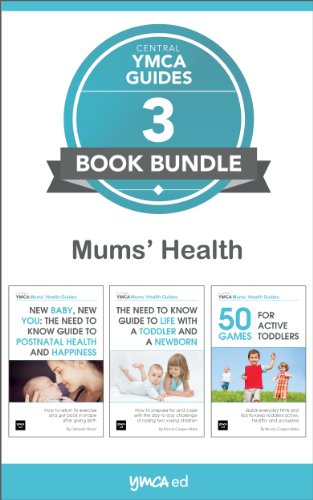 Mums' Health 3 Book Bundle: New Baby, New You; Life with a Toddler and a Newborn; 50 Games for Active Toddlers (Central YMCA Guides - 3 Book Bundles 1)