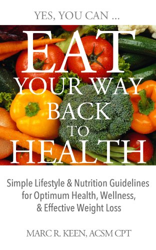 Eat Your Way Back to Health: Simple Lifestyle & Nutrition Guidelines for Optimum Health, Wellness, & Effective Weight Loss