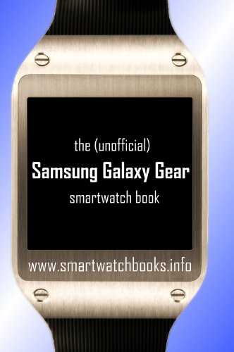 The (Unofficial) Samsung Galaxy Gear SmartWatch Book