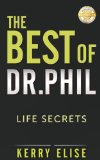 Dr. Phil: The Best of Dr. Phil! Secrets for Health, Happiness, and Life Success! (Self Confidence) (Dr. Phil, Dr. Phil Calvin McGraw, Self Confidence)
