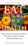 Eat Your Way Back to Health: Simple Lifestyle & Nutrition Guidelines for Optimum Health, Wellness, & Effective Weight Loss