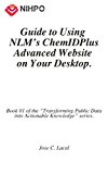 Guide to Using NLM's ChemIDPlus Advanced Website on Your Desktop. (Transforming Public Data into Actionable Knowledge. Book 1)