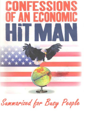 Summarized for Busy People:Confessions of an Economic Hitman