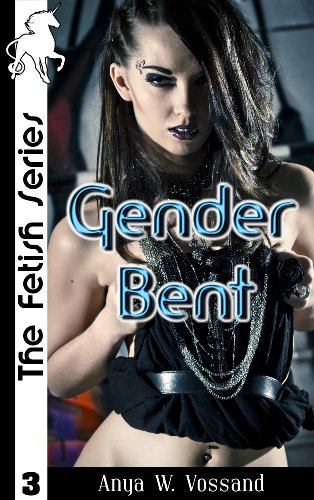 Gender Bent: (Crossdressing Erotica) (The Fetish Series Book 3)