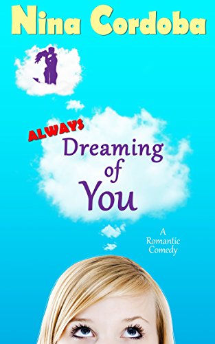 Always Dreaming of You: A Romantic Comedy