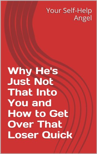 Why He's Just Not That Into You and How to Get Over That Loser Quick
