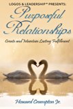 Purposeful Relationships: Create and Maintain Lasting Fulfillment (Logos & Leadership Pocketbook Series 2)