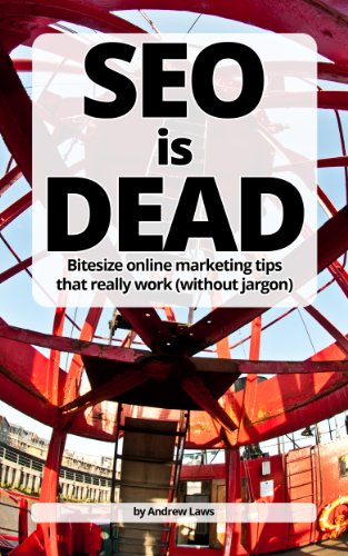 SEO is DEAD - Bitesize online marketing tips that really work (without jargon)