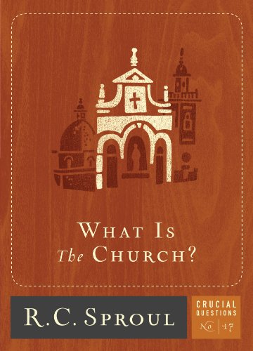 What is The Church? (Crucial Questions Series Book 17)