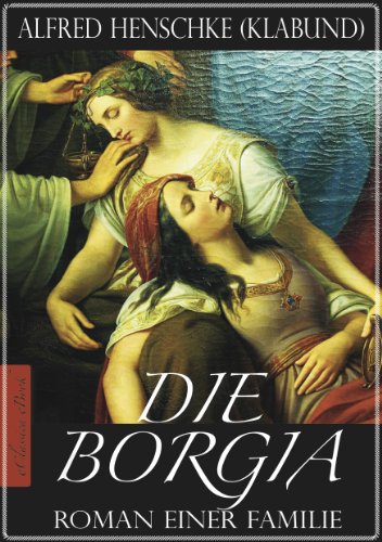 Die Borgia - Roman einer Familie (Illustriert) (German Edition)