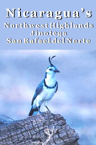 Nicaragua's Northwest Highlands: Esteli, Matagalpa, Jinotega, San Rafael del Norte