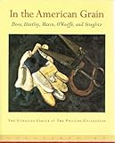 In the American Grain Arthur Dove, Marsden Hartley, John Marin, Georgia O'Keefe and Alfred Steiglitz