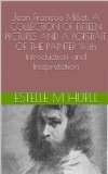 Jean Francois Millet: A COLLECTION OF FIFTEEN PICTURES AND A PORTRAIT OF THE PAINTER With Introduction and Intepretation (Illustrated)