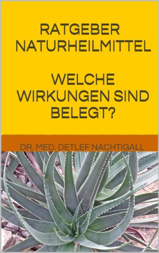 Ratgeber Naturheilmittel - welche Wirkungen sind belegt? Die wichtigsten Heilpflanzen auf einen Blick (German Edition)