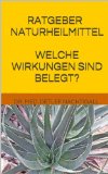 Ratgeber Naturheilmittel - welche Wirkungen sind belegt? Die wichtigsten Heilpflanzen auf einen Blick (German Edition)