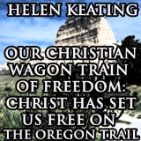 Our Christian Wagon Train of Freedom: Christ Has Set Us Free on the Oregon Trail