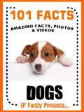 101 Facts... Dogs! Amazing Facts, Photos and Video Links to the World's Best Loved Pet. (101 Animal Facts)