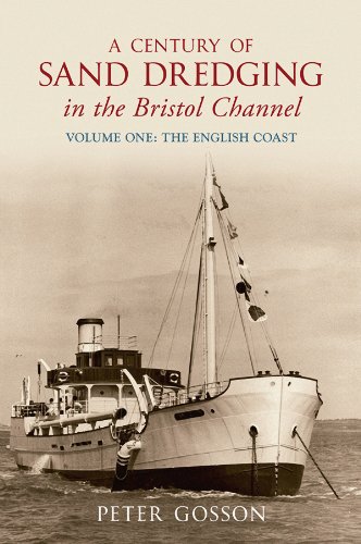 A Century of Sand Dredging in the Bristol Channel: Volume One: The English Coast