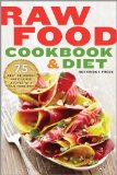 Raw Food Cookbook and Diet: 75 Easy, Delicious, and Flexible Recipes for a Raw Food Diet