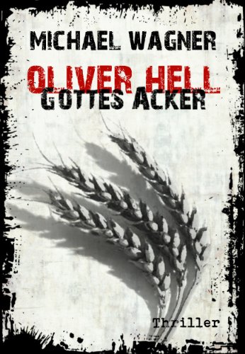 Oliver Hell - Gottes Acker (Oliver Hells vierter Fall) 3. Auflage im April 2014 (German Edition)