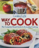 Cooking Light Way to Cook: The Complete Visual Guide To Everyday Cooking