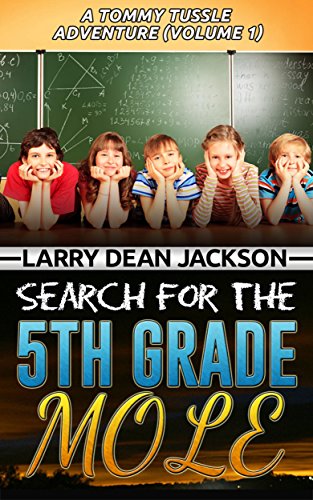 Search for the 5th Grade Mole (A Tommy Tussle Adventure Book 1)