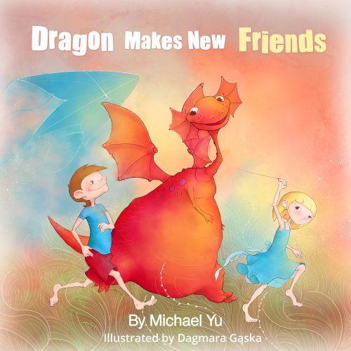 Book Cover Dragon Makes New Friends (A Heartwarming Children's Picture Book that teaches Loves, Forgiveness, and Kindness)