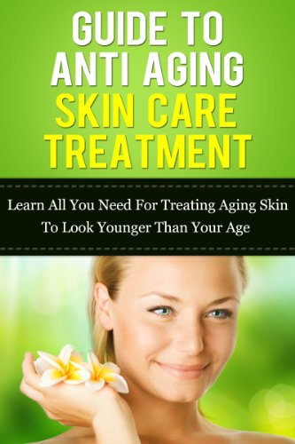 Guide To Anti Aging Skin Care Treatment: Learn All You Need For Treating Aging Skin To Look Younger Than Your Age (Anti Aging Skin Care, Anti Aging Diet, ... Emu Oil, Retinol, Best Eye Cream, Book 3)