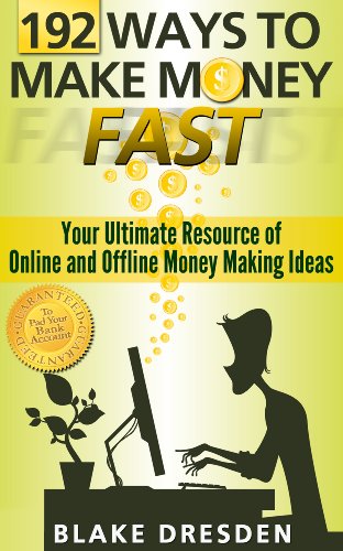 192 Ways to Make Money Fast (Your Ultimate Resource of Online and Offline Money Making Ideas)
