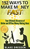 192 Ways to Make Money Fast (Your Ultimate Resource of Online and Offline Money Making Ideas)