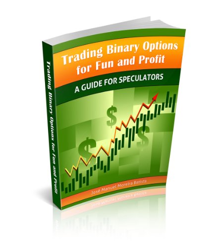 Trading Binary Options for Fun and Profit: A Guide for Speculators (The Binary Options Speculator Book 1)