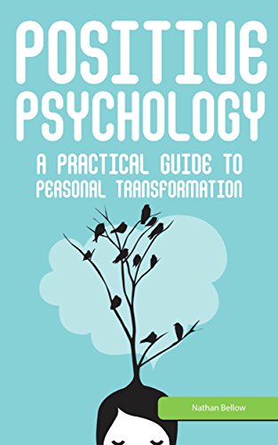 Positive Psychology: A Practical Guide to Personal Transformation: Motivational Psychology: Gain Confidence in Every Area of Your Life (Applied Psychology)