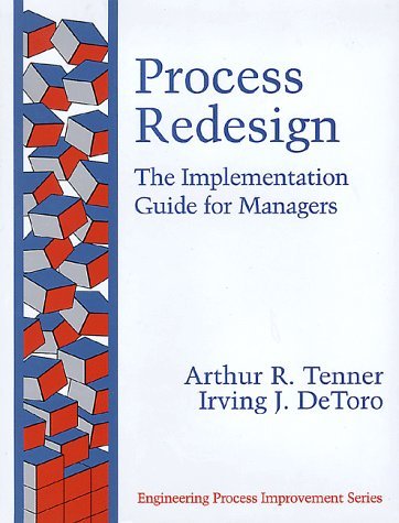 Process Redesign: The Implementation Guide for Managers [Hardcover] [1996] (Author) Arthur R. Tenner, Irving J. DeToro