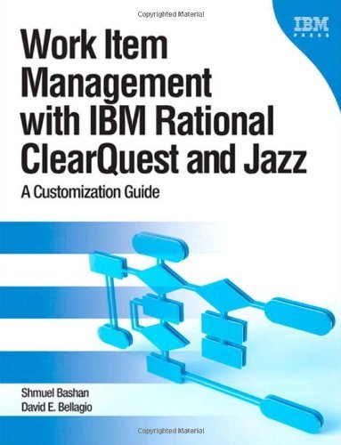 Work Item Management with IBM Rational ClearQuest and Jazz: A Customization Guide [Paperback] [2011] (Author) Shmuel Bashan, David Bellagio