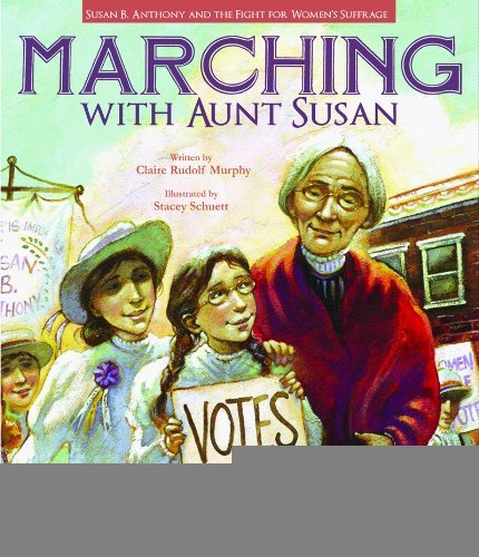 Marching with Aunt Susan: Susan B. Anthony and the Fight for Women's Suffrage [Hardcover] [2011] (Author) Claire Rudolf Murphy, Stacey Schuett