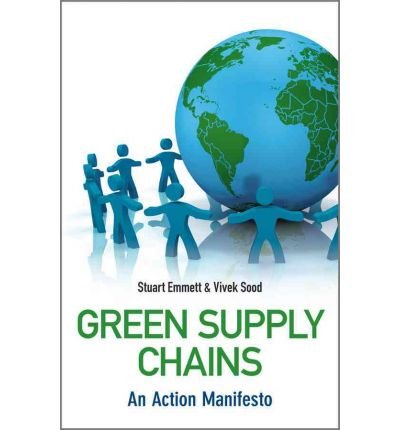 Green Supply Chains: An Action Manifesto [Hardcover] [2010] (Author) Stuart Emmett, Vivek Sood