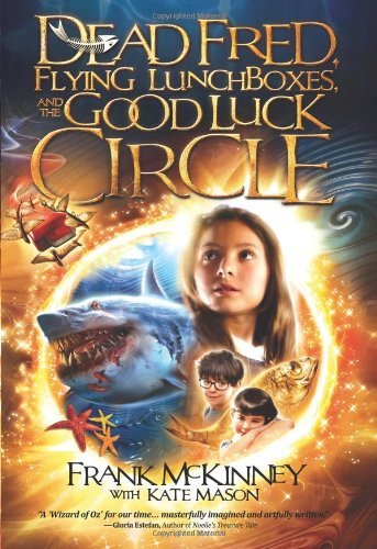 Dead Fred, Flying Lunchboxes and the Good Luck Circle [Hardcover] [2009] (Author) Frank McKinney