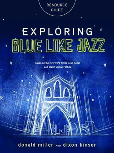 Exploring Blue LIke Jazz Resource Guide [Paperback] [2012] (Author) Dixon Kinser, Donald Miller