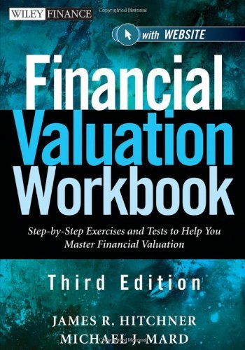 Financial Valuation Workbook: Step-by-Step Exercises and Tests to Help You Master Financial Valuation (Wiley Finance) [Paperback] [2011] (Author) James R. Hitchner, Michael J. Mard