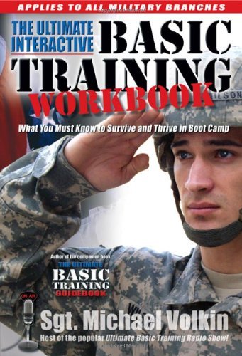 ULTIMATE INTERACTIVE BASIC TRAINING WORKBOOK, THE: What You Must Know to Survive and Thrive in Boot Camp [Paperback] [September 2007] (Author) Sgt. Michael Volkin