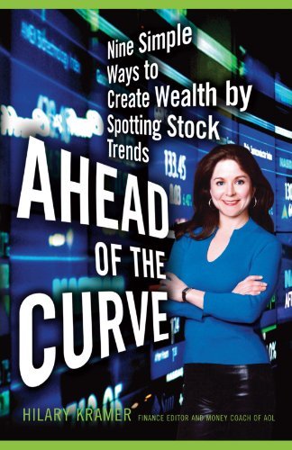 Ahead of the Curve: Nine Simple Ways to Create Wealth by Spotting Stock Trends [Paperback] [2011] (Author) Hilary Kramer