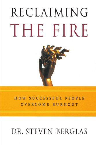 Reclaiming the Fire: How Successful People Overcome Burnout [Paperback] [2001] (Author) Steven Berglas