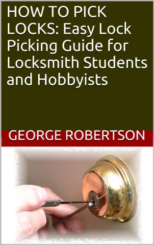 HOW TO PICK LOCKS:  Easy Lock Picking Guide for Locksmith Students and Hobbyists