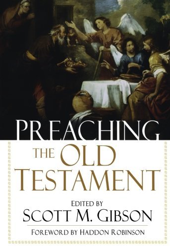 Preaching the Old Testament [Paperback] [2006] (Author) Scott M. Gibson, Haddon Robinson