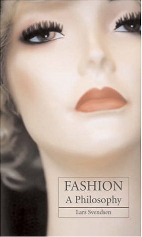 Fashion: A Philosophy [Paperback] [2006] (Author) Lars Svendsen, John Irons