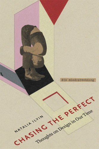 Chasing The Perfect: Thoughts On Modernist Design In Our Time [Hardcover] [2005] (Author) Natalia Ilyin, Susan Szenasy
