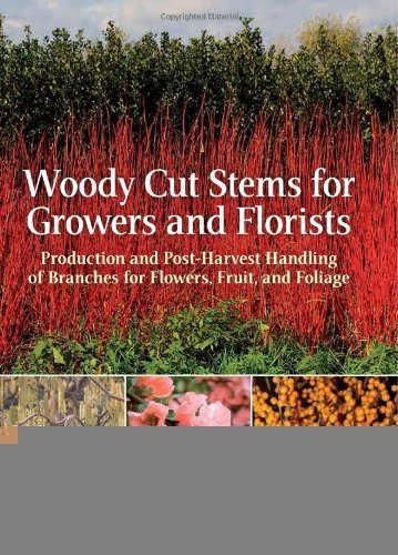 Woody Cut Stems for Growers and Florists: Production and Post-Harvest Handling of Branches for Flowers, Fruit, and Foliage [Hardcover] [2008] (Author) Lane Greer, John Dole