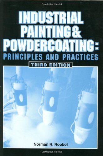 Industrial Painting and Powdercoating: Principles and Practices [Hardcover] [October 2003] (Author) Norman R. Roobol