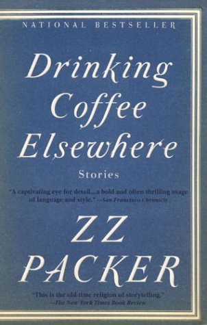 Drinking Coffee Elsewhere [Paperback] [2004] (Author) ZZ Packer