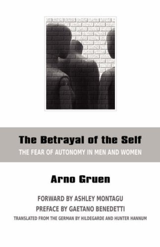 The Betrayal of the Self: The Fear of Autonomy in Men and Women [Paperback] [2007] (Author) Arno Gruen, Gaetano Benedetti, Ashley Montagu